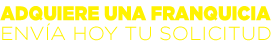 ADQUIERE UNA FRANQUICIA
