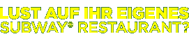 Lust auf Ihr eigenes SUBWAY® Restaurant?